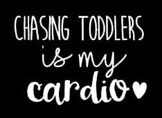 LLI Chasing Toddlers is My Cardio | Decal Vinyl Sticker | Cars Trucks Vans Walls Laptop | White |5.5 x 3.7 in | LLI799